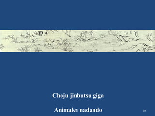 39
Choju jinbutsu giga
Animales nadando
 