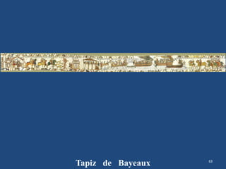 63
Tapiz de Bayeaux
 