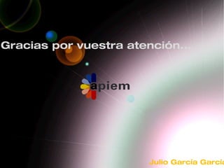 Gracias por vuestra atención...
Julio García García
 