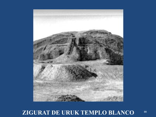 88
ZIGURAT DE URUK TEMPLO BLANCO
 