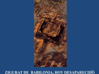 94
ZIGURAT DE BABILONIA, HOY DESAPARECIDO
 