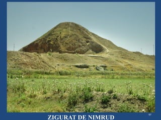 97
ZIGURAT DE NIMRUD
 