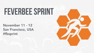 November 11 - 12
San Francisco, USA
#fbsprint
Feverbee SPRINT
 