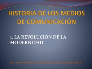 1. LA REVOLUCIÓN DE LA
MODERNIDAD
http://www.alianzaeditorial.es/minisites/manual_web/3491295/cap1.html
 