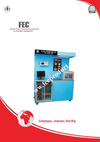 FEC
R
World Class Testing Equipments
An ISO 9001 Certified Co.
Catalogue - Impulse Test Rig
 