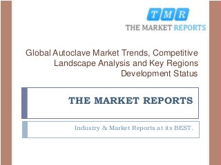 THE MARKET REPORTS
Industry & Market Reports at its BEST.
Global Autoclave Market Trends, Competitive
Landscape Analysis and Key Regions
Development Status
 
