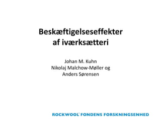 Beskæftigelseseffekter
af iværksætteri
Johan M. Kuhn
Nikolaj Malchow-Møller og
Anders Sørensen
 