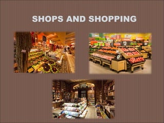 SHOPS AND SHOPPING
 