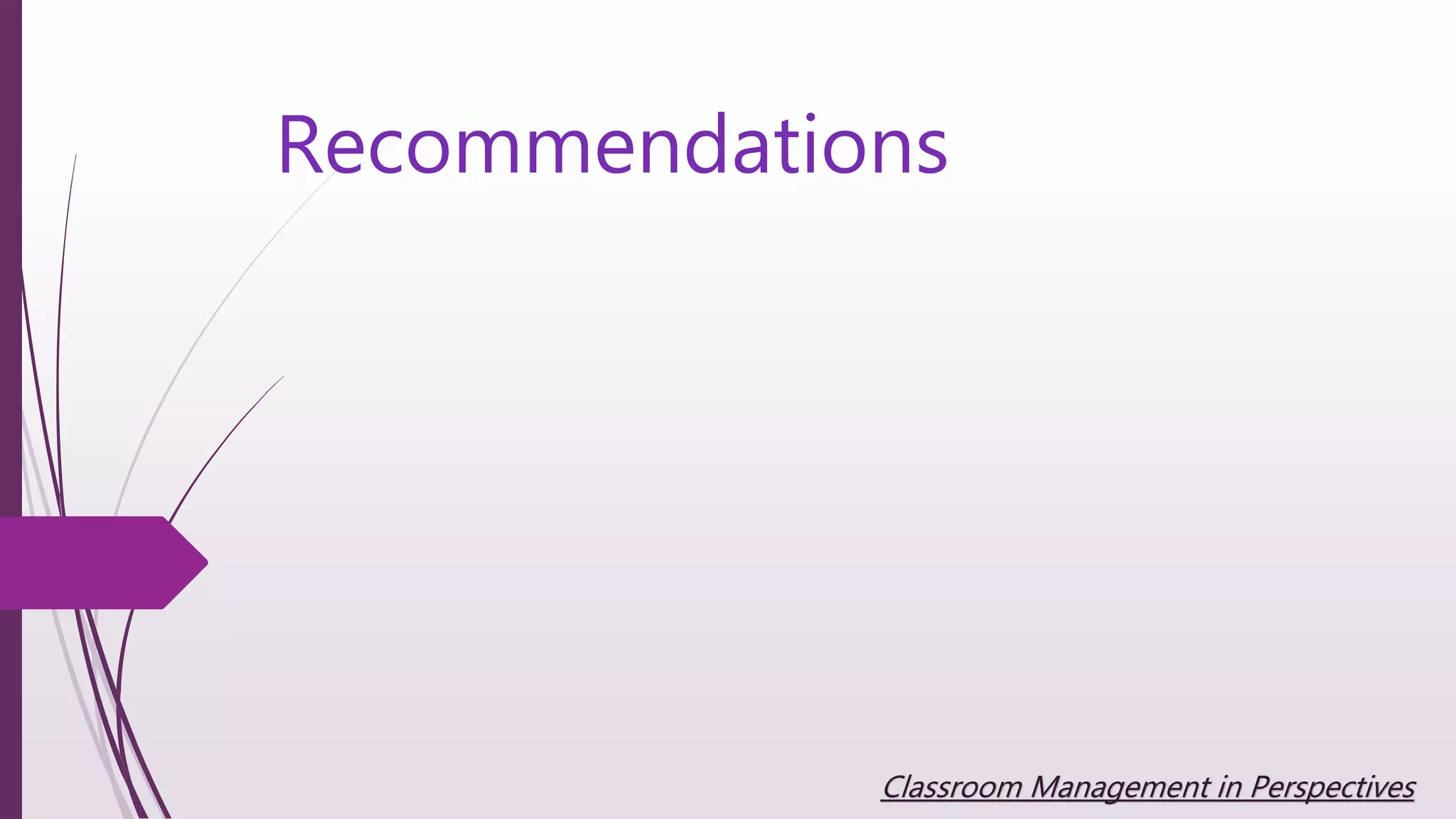 Recommendations
Classroom Management in Perspectives
 