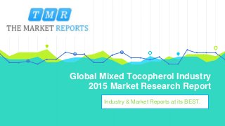 Global Mixed Tocopherol Industry
2015 Market Research Report
Industry & Market Reports at its BEST.
 