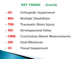  OI: Orthopedic Impairment
 MD: Multiple Disabilities
 TBI: Traumatic Brain Injury
 DD: Developmental Delay
 CBM: Curriculum-Based Measurements
 DB: Deaf-Blindness
 VI: Visual Impairment
 