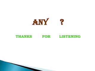 ANY ?
THANKS FOR LISTENING
 