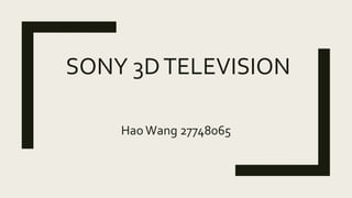 HaoWang 27748065
SONY 3DTELEVISION
 