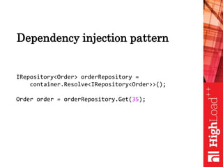 IRepository<Order> orderRepository =
container.Resolve<IRepository<Order>>();
Order order = orderRepository.Get(35);
Dependency injection pattern
 
