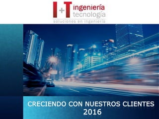 CRECIENDO CON NUESTROS CLIENTES
2016
 