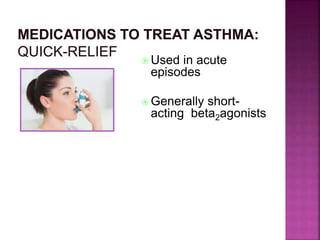  Used in acute
episodes
 Generally short-
acting beta2agonists
 