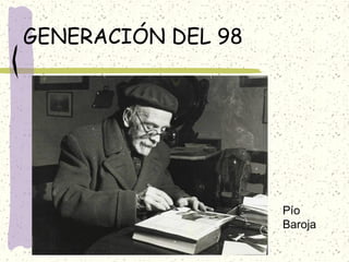 GENERACIÓN DEL 98
Pío
Baroja
 