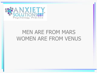 MEN ARE FROM MARS
WOMEN ARE FROM VENUS
 