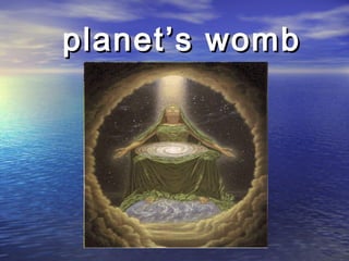 planet’s wombplanet’s womb
 