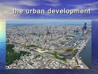 the urban developmentthe urban development
 
