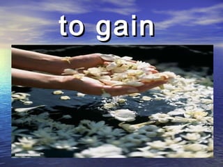 to gainto gain
 
