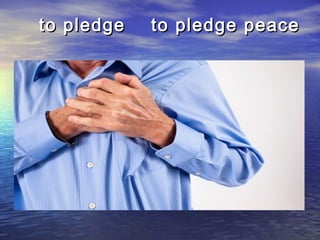 to pledge to pledge peaceto pledge to pledge peace
 