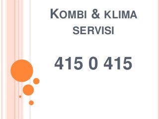 KOMBI & KLIMA
SERVISI
415 0 415
 