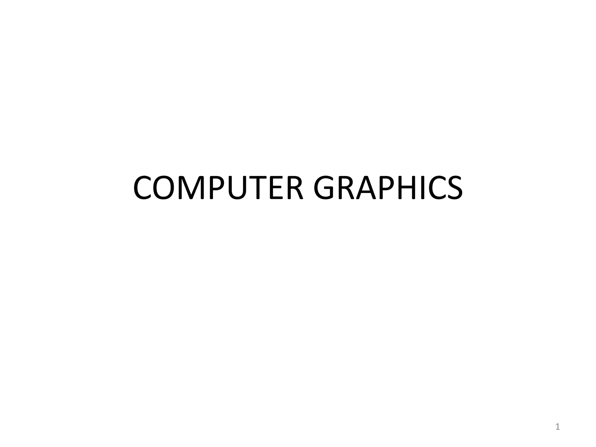 COMPUTER GRAPHICS
1
 