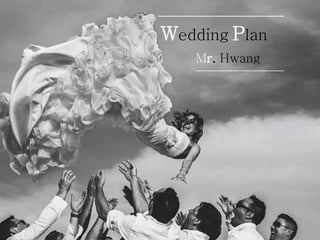 ────────────────
Wedding Plan
Mr. Hwang
───────────
 