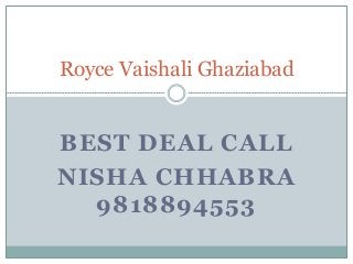 BEST DEAL CALL
NISHA CHHABRA
9818894553
Royce Vaishali Ghaziabad
 
