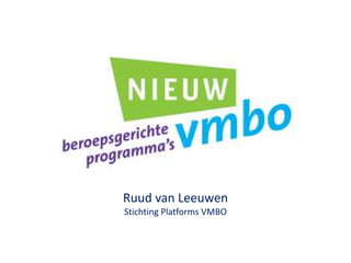 Ruud van Leeuwen
Stichting Platforms VMBO
 