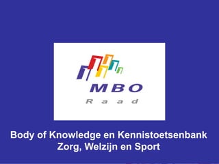 Body of Knowledge en Kennistoetsenbank
Zorg, Welzijn en Sport
 