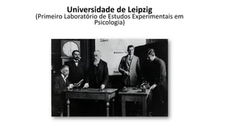 Universidade de Leipzig
(Primeiro Laboratório de Estudos Experimentais em
Psicologia)
 
