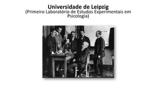 Universidade de Leipzig
(Primeiro Laboratório de Estudos Experimentais em
Psicologia)
 