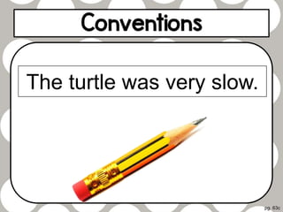 pg. 63c
The turtle was very slow.
 