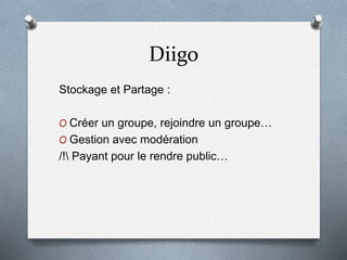 Diigo
Stockage et Partage :
O Créer un groupe, rejoindre un groupe…
O Gestion avec modération
/! Payant pour le rendre public…
 