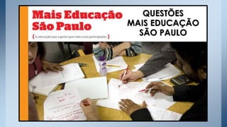 QUESTÕES
MAIS EDUCAÇÃO
SÃO PAULO
 