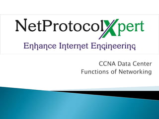 CCNA Data Center
Functions of Networking
 