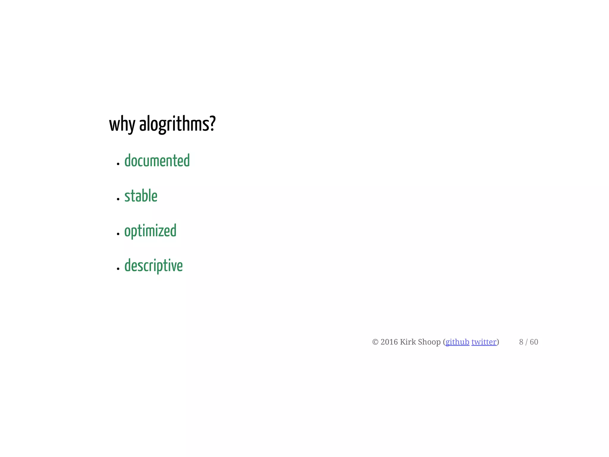 why alogrithms?
documented
stable
optimized
descriptive
© 2016 Kirk Shoop (github twitter) 8 / 60
 