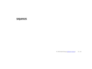 sequences
© 2016 Kirk Shoop (github twitter) 10 / 60
 