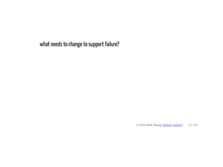 what needs to change to support failure?
© 2016 Kirk Shoop (github twitter) 26 / 60
 