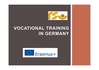 VOCATIONAL TRAINING
IN GERMANY
 