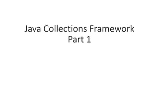Java Collections Framework
Part 1
 