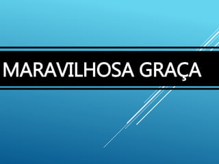 MARAVILHOSA GRAÇA
 