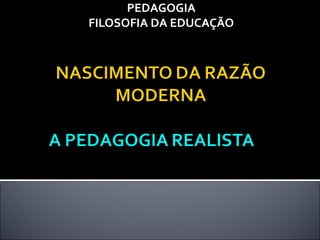 PEDAGOGIA
FILOSOFIA DA EDUCAÇÃO
 