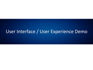 User Interface / User Experience Demo
 