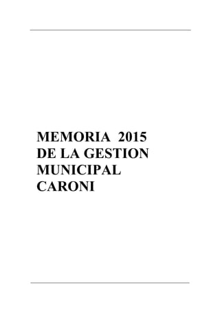 MEMORIA 2015
DE LA GESTION
MUNICIPAL
CARONI
 