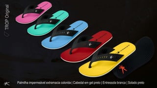TROPOriginal
Palmilha impermeável extramacia colorida | Cabedal em gel preto | Entressola branca | Solado preto
 