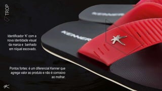 TROP
Identificador ‘K’ com a
nova identidade visual
da marca e banhado
em níquel escovado.
Pontos fortes: é um diferencial Kenner que
agrega valor ao produto e não é corrosivo
ao molhar.
 