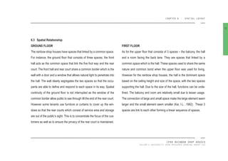 CHAPTER 6 SPATIAL LAYOUT
IPOH RAINBOW SHOP HOUSES
TAYLOR’S UNIVERSITY 2016 MEASURED DRAWING GROUP SIX
6.3 Spatial Relationship
GROUND FLOOR
The rainbow shop houses have spaces that linked by a common space.
For instance, the ground loor that consists of three spaces, the front
hall acts as the common space that link the ive foot way and the rear
court. The front hall and rear court share a common border which is the
wall with a door and a window that allows natural light to penetrate into
the hall. The wall clearly segregates the two spaces so that the occu-
pants are able to deine and respond to each space in its way. Spatial
continuity of the ground loor is not interrupted as the window of the
common border allow public to see through till the end of the rear court.
However some tenants use furniture or curtains to cover up the win-
dows so that the rear courts which consist of service area and storage
are out of the public’s sight. This is to concentrate the focus of the cus-
tomers as well as to ensure the privacy of the rear court is maintained.
72
FIRST FLOOR
As for the upper loor that consists of 3 spaces – the balcony, the hall
and a room facing the back lane. They are spaces that linked by a
common space which is the hall. These spaces used to share the same
nature and common bond when the upper loor was used for living.
However for the rainbow shop houses, the hall is the dominant space
based on the ceiling height and size of the space, with the two spaces
supporting the hall. Due to the size of the hall, functions can be unde-
ined. The balcony and room are relatively small due to lesser usage.
The connection of large and small space make the large element seem
larger and the small element seem smaller (Kai, I.L. ,1982). These 3
spaces are link to each other forming a linear sequence of spaces.
 